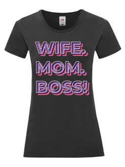 Тениска по поръчка с надпис "Wife. Mom. Boss!"
