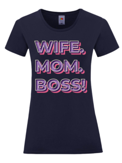 Дамска тениска с надпис "Wife. Mom. Boss!" – забавен подарък за съпруга и мама