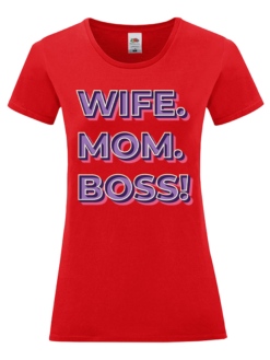 Персонализирана дамска тениска с надпис "Wife. Mom. Boss!" – подарък за рожден ден или празник