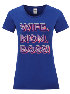 Тениска за жена с надпис "Wife. Mom. Boss!" – модерен дизайн и идея за подарък